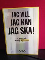 Jag vill, jag kan, jag ska : s&aring; f&aring;r du nytt fantastiskt sj&auml;lvf&ouml;rtroende