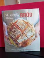 S&aring; bakar du br&ouml;d : steg f&ouml;r steg till lyckade br&ouml;d och bakverk