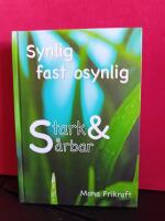 Synlig fast osynlig : stark & s&aring;rbar