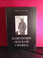 Ludendorff och Kapp i Sverige : ur tv&aring; f&ouml;rlorares liv