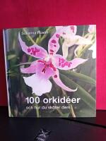 100 orkid&eacute;er : och hur du sk&ouml;ter dem