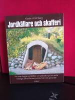 Jordk&auml;llare och skafferi : [hur man bygger jordk&auml;llare och praktiska tips om andra naturliga s&auml;tt att f&ouml;rvara potatis, frukt och gr&ouml;nsaker]