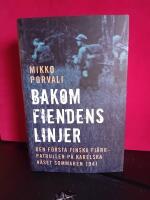 Bakom fiendens linjer : den f&ouml;rsta finska fj&auml;rrpatrullen p&aring; Karelska n&auml;set sommaren 1941