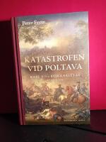 Katastrofen vid Poltava : Karl XII:s ryska f&auml;ltt&aring;g 1707-1709