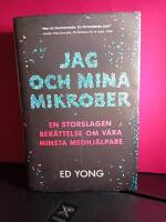 Jag och mina mikrober : en storslagen ber&auml;ttelse om v&aring;ra minsta medhj&auml;lpare