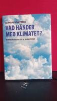 Vad h&auml;nder med klimatet? : en klimatforskares syn p&aring; jordens klimat