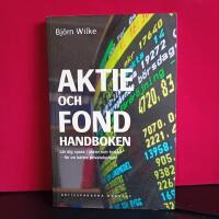 Aktie- och fondhandboken : l&auml;r dig spara i aktier och fonder f&ouml;r en b&auml;ttre privatekonomi