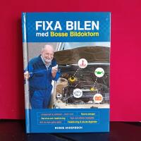 Fixa bilen med Bosse bildoktorn : [underh&aring;ll & sk&ouml;tsel - &aring;ret runt, spara pengar, service och besiktning, nya och &auml;ldre modeller, allt du kan g&ouml;ra sj&auml;lv, fels&ouml;kning & akuta &aring;tg&auml;rder]