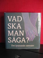 Vad ska man s&auml;ga? - Det lyssnande samtalet