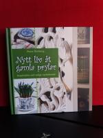 Nytt liv &aring;t gamla prylar : inspiration och roligt nyt&auml;nkade