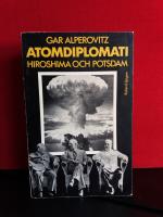 Atomdiplomati - Hiroshima och Potsdam : atombomben och USA:s konfrontation med Sovjetunionen
