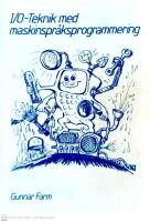 I/O-teknik med maskinspr&aring;ksprogrammering : en forts&auml;ttningskurs i I/O-teknik och maskinspr&aring;ksprogrammering