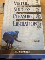 Virtue Success Pleasure And Liberation : Four Aims of Life in the Tradition of Ancient India