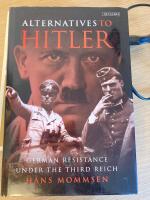 Alternatives to Hitler - German resistance under the Third Reich
