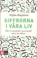 Siffrorna i v&aring;ra liv - Hur vi anv&auml;nder matematik utan att r&auml;kna.