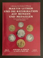 Sammlung Prof. Robert B. Whiting. Martin Luther und Die Reformation auf M&uuml;nzen und Medaillen &mdash; Coins and medals of Martin Luther and the Reformation Collection of Prof. Robert B. Whiting.