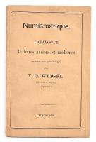 Numismatique. Catalogue de livres anciens et modernes envente aux prix marqu&eacute;s chez T. O. WEIGEL libraire &aacute; Leipzig