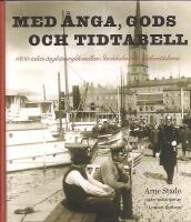 Med &aring;nga, gods och tidtabell - 1800-talets &aring;ngb&aring;tstrafik mellan Stockholm och M&auml;larst&auml;derna