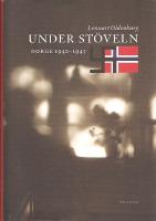 Under st&ouml;veln - Norge 1940-1945 
