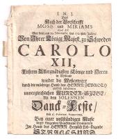 Das nach der Vorschrift MOSE und MIRIAMS Exod. XV. Uber dem am 20. November des 1700sten Jahres Von Ihrer K&ouml;nigl. Majest. zu Schweden CAROLO XII, Unserm Allergn&auml;digsten K&ouml;nige und Herrn in Esthland wieder die Mo&szlig;cowiter durch die m&auml;chtige Hand des HERRN ZEBAOTH gl&uuml;cklich befochtenen unvergleichlichen WUNDER=SIEGE an dem SOLEMNEN Dank=Feste/ den 15. Februar anno 1701 Bey einer vollst&auml;ndigen Music Unter klingenden Paucken und Trompeten ImHause des HERRN Hertzlich Lob=singende STRALSUND, Stralsund 1701