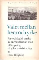 Valet mellan hem och yrke - En sociologisk analys av en valsituation med till&auml;mpning p&aring; gifta sjuksk&ouml;terskor 
