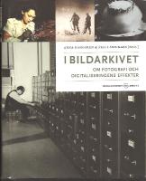 I bildarkivet - Om fotografi och digitaliseringens effekter 