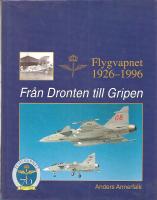 Flygvapnet 1926-1996 - Fr&aring;n Dronten till Gripen.