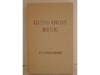 GUDS ORDS BRUK. Ett urval ur Prosten V E Friedlanders f&ouml;rh&ouml;r &ouml;ver F&ouml;rsta b&ouml;nen i Fader V&aring;r