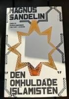 Den omhuldade islamisten : &aring;ren d&aring; radikaliseringen tog fart i Sverige