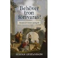 Beh&ouml;ver tron f&ouml;rsvaras? : Manifest f&ouml;r kristen apologetik