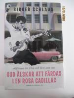 Gud &auml;lskar att f&auml;rdas i en rosa Cadillac : historien om Elvis och livet som var