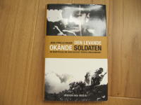 Den levande ok&auml;nde soldaten : En ber&auml;ttelse om sorg och det f&ouml;rsta v&auml;rldskriget
