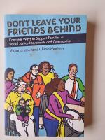 DON'T LEAVE YOUR FRIENDS BEHIND ; Concrete Ways to Support Families in Social Justice Movements and Communities