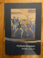 Hyllade kroppar : idrotten i arkiven