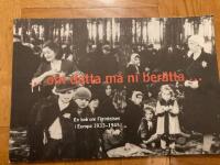 -om detta m&aring; ni ber&auml;tta- : en bok om f&ouml;rintelsen i Europa 1933-1945
