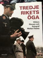 Tredje rikets &ouml;ga : Hitlers filmare och fotograf Walter Frentz