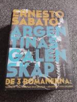 Argentinas galenskap : de tre romanerna - Tunneln ; Om hj&auml;ltar & gravar ; Abaddon, utpl&aring;naren