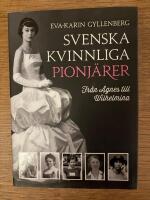 Svenska kvinnliga pionj&auml;rer : fr&aring;n Agnes till Wilhelmina
