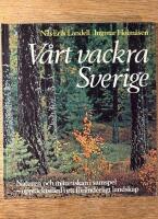 V&aring;rt vackra Sverige : naturen och m&auml;nniskan i samspel - uppt&auml;cktsf&auml;rd i ett f&ouml;r&auml;nderligt landskap