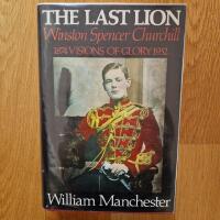 The Last Lion Winston Spencer Churchill  1874-1932 Visions of glory