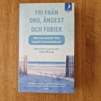 Fri fr&aring;n oro, &aring;ngest och fobier : r&aring;d och tekniker fr&aring;n kognitiv beteendeterapi