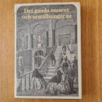 Det gamla museet och utst&auml;llningarna : en konstbok fr&aring;n Nationalmuseum