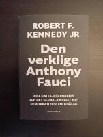 Den verklige Anthony Fauci : Bill Gates, Big Pharma och det globala kriget mot demokrati och folkh&auml;lsa