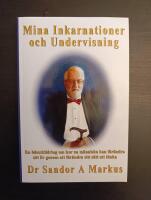 Mina Inkarnationer och Undervisning: En &ouml;desskildring om hur en m&auml;nniska kan f&ouml;r&auml;ndra sitt liv genom att f&ouml;r&auml;ndra sitt s&auml;tt att t&auml;nka