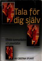 Tala f&ouml;r dig sj&auml;lv : en komplett handbok i hur du kommunicerar effektivt och h&aring;ller kraftfulla presentationer