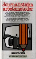 Journalistiska arbetsmetoder : en bok om bl a r&auml;tten att l&auml;sa offentliga handlingar : erfarna journalister ber&auml;ttar om hur de arbetar med olika slags reportage