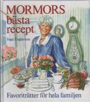 Mormors b&auml;sta recept : favoritr&auml;tter f&ouml;r hela familjen