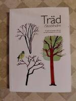 Tr&auml;d i Stockholm - En guide till stadens tr&auml;d och om deras betydelse f&ouml;r v&aring;r milj&ouml;