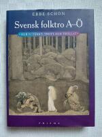 Svensk folktro A-&Ouml; - Hur vi t&auml;nkt, trott och trollat