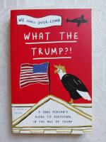 What the Trump?! - A sane person's guide to surviving in the age of Trump